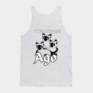 I WAS NORMAL THREE SIAMESE AGO Tank Top